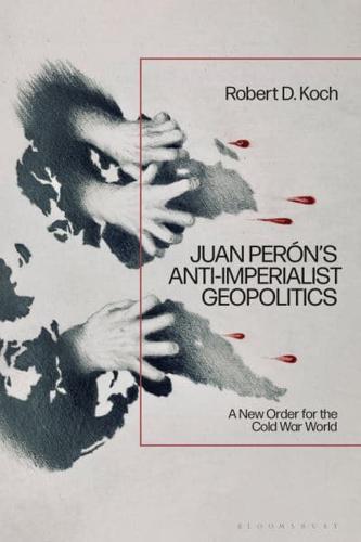 Juan Perón's Anti-Imperialist Geopolitics
