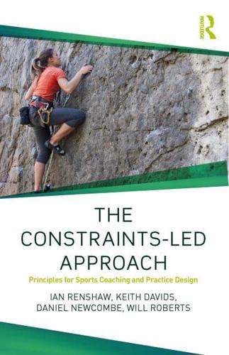 The Constraints Led Approach Principles for Sports Coaching and Practice Design