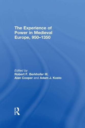 The Experience of Power in Medieval Europe