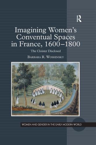Imagining Women's Conventual Spaces in France, 1600-1800