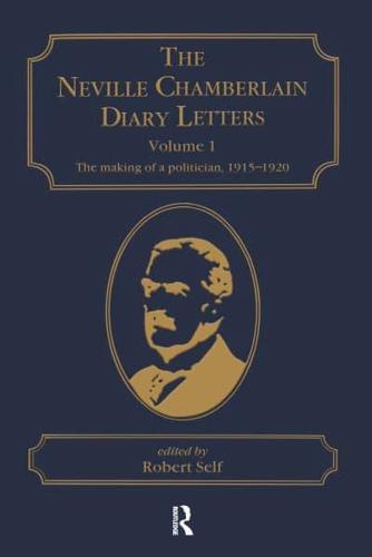 The Neville Chamberlain Diary Letters. Vol. 1 Making of a Politician, 1915-20