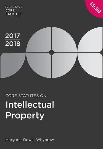 Core Statutes on Intellectual Property 2017-18