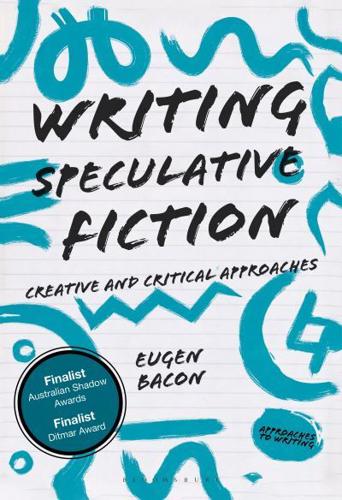 Writing Speculative Fiction : Creative and Critical Approaches
