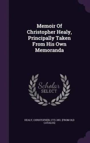 Memoir Of Christopher Healy, Principally Taken From His Own Memoranda