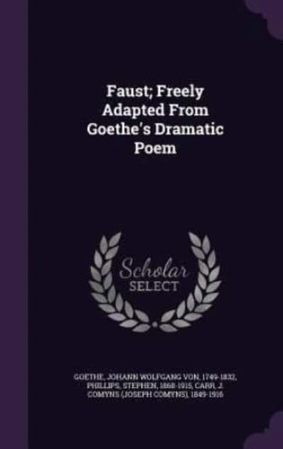 Faust; Freely Adapted From Goethe's Dramatic Poem