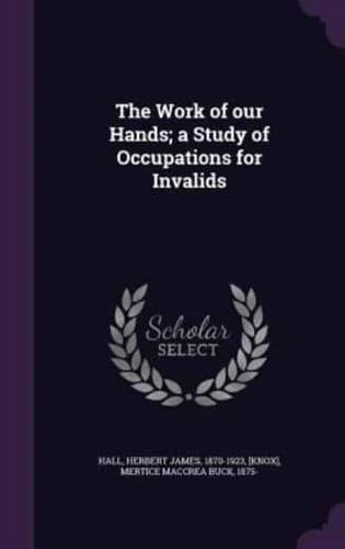 The Work of Our Hands; a Study of Occupations for Invalids