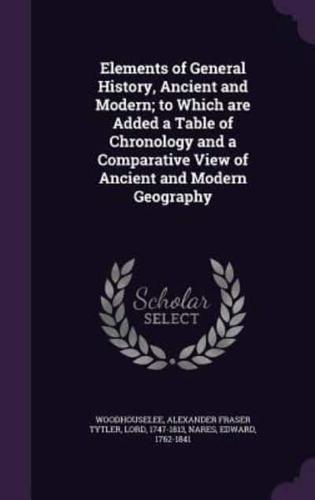 Elements of General History, Ancient and Modern; To Which Are Added a Table of Chronology and a Comparative View of Ancient and Modern Geography