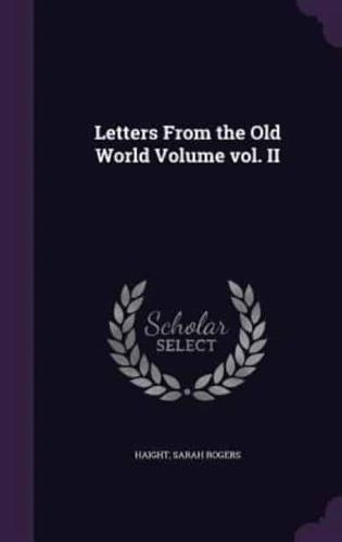 Letters From the Old World Volume Vol. II