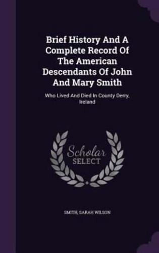 Brief History And A Complete Record Of The American Descendants Of John And Mary Smith
