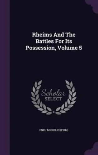 Rheims And The Battles For Its Possession, Volume 5