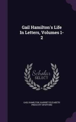 Gail Hamilton's Life In Letters, Volumes 1-2