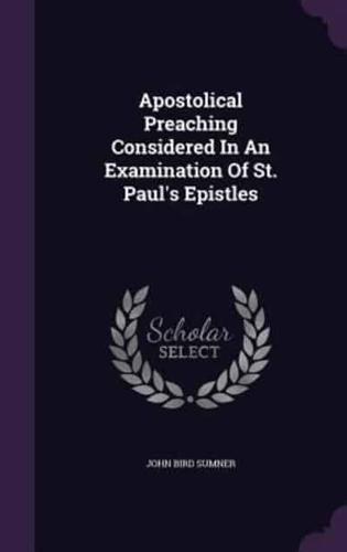 Apostolical Preaching Considered In An Examination Of St. Paul's Epistles
