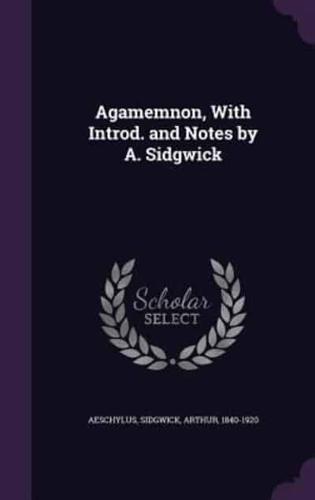 Agamemnon, With Introd. And Notes by A. Sidgwick