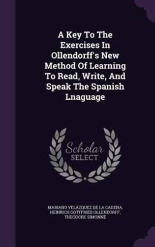 A Key To The Exercises In Ollendorff's New Method Of Learning To Read, Write, And Speak The Spanish Lnaguage