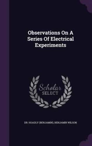 Observations On A Series Of Electrical Experiments