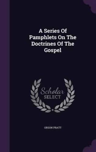 A Series Of Pamphlets On The Doctrines Of The Gospel