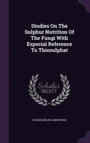 Studies On The Sulphur Nutrition Of The Fungi With Especial Reference To Thiosulphat