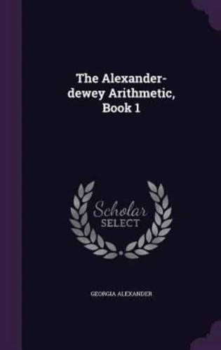 The Alexander-Dewey Arithmetic, Book 1