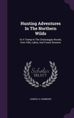 Hunting Adventures In The Northern Wilds