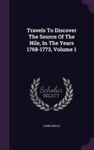 Travels To Discover The Source Of The Nile, In The Years 1768-1773, Volume 1