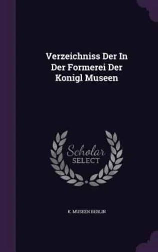 Verzeichniss Der In Der Formerei Der Konigl Museen