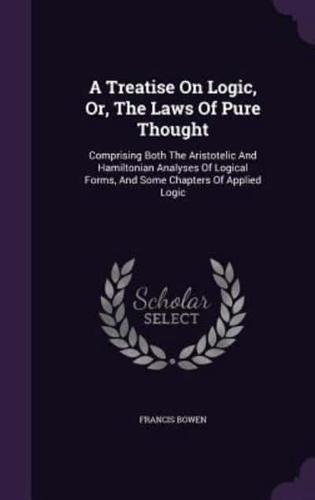A Treatise On Logic, Or, The Laws Of Pure Thought