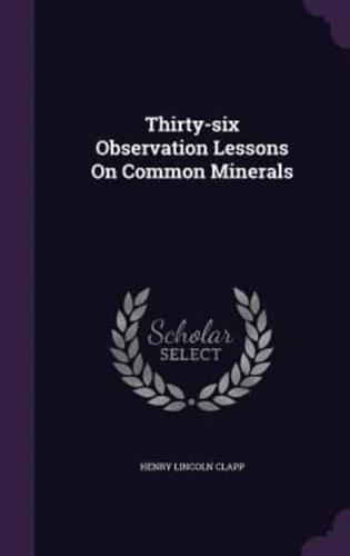 Thirty-Six Observation Lessons On Common Minerals