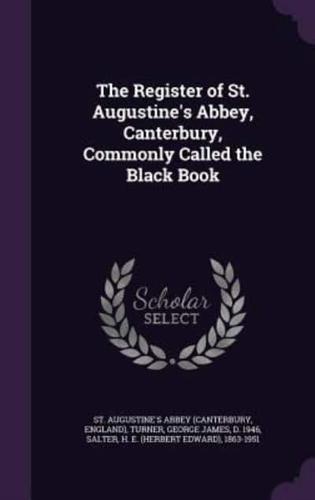 The Register of St. Augustine's Abbey, Canterbury, Commonly Called the Black Book