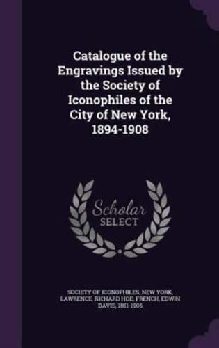 Catalogue of the Engravings Issued by the Society of Iconophiles of the City of New York, 1894-1908