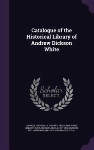 Catalogue of the Historical Library of Andrew Dickson White
