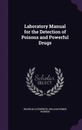 Laboratory Manual for the Detection of Poisons and Powerful Drugs