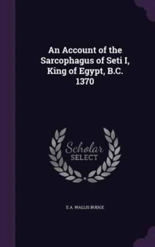 An Account of the Sarcophagus of Seti I, King of Egypt, B.C. 1370