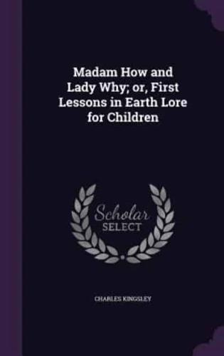 Madam How and Lady Why; Or, First Lessons in Earth Lore for Children