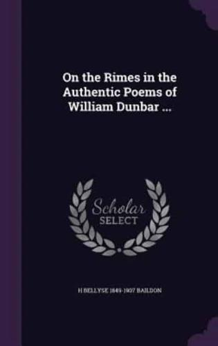 On the Rimes in the Authentic Poems of William Dunbar ...