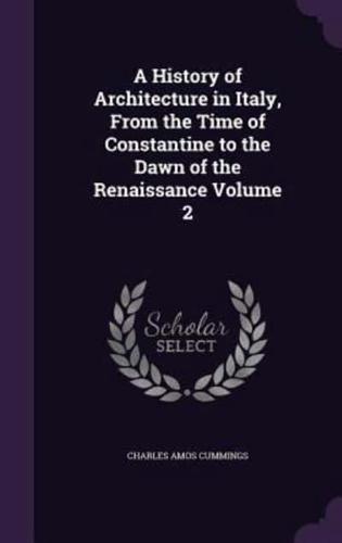 A History of Architecture in Italy, From the Time of Constantine to the Dawn of the Renaissance Volume 2