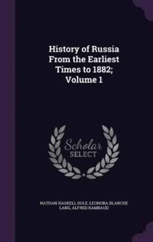 History of Russia From the Earliest Times to 1882; Volume 1