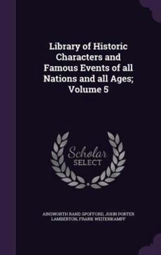 Library of Historic Characters and Famous Events of All Nations and All Ages; Volume 5