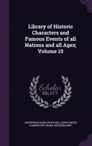 Library of Historic Characters and Famous Events of All Nations and All Ages; Volume 10