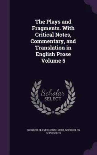 The Plays and Fragments. With Critical Notes, Commentary, and Translation in English Prose Volume 5