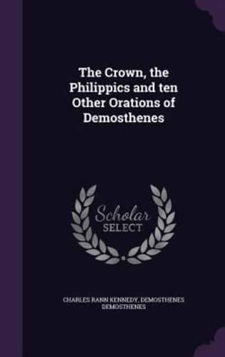 The Crown, the Philippics and Ten Other Orations of Demosthenes