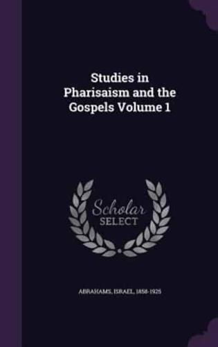 Studies in Pharisaism and the Gospels Volume 1