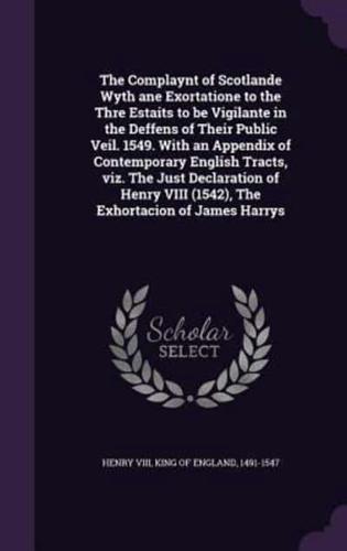 The Complaynt of Scotlande Wyth Ane Exortatione to the Thre Estaits to Be Vigilante in the Deffens of Their Public Veil. 1549. With an Appendix of Contemporary English Tracts, Viz. The Just Declaration of Henry VIII (1542), The Exhortacion of James Harrys