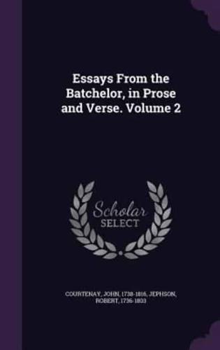 Essays From the Batchelor, in Prose and Verse. Volume 2