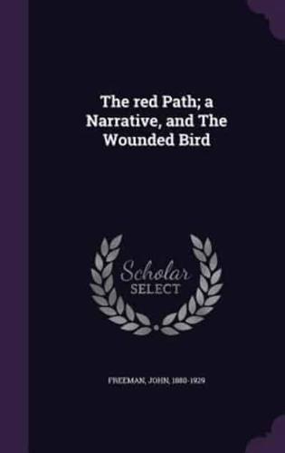 The Red Path; A Narrative, and the Wounded Bird