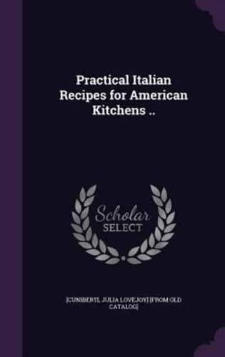 Practical Italian Recipes for American Kitchens ..