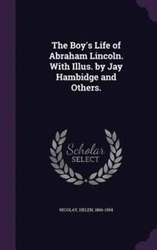 The Boy's Life of Abraham Lincoln. With Illus. By Jay Hambidge and Others.