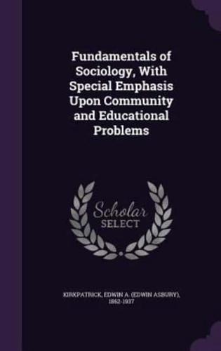 Fundamentals of Sociology, With Special Emphasis Upon Community and Educational Problems