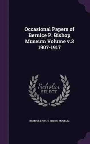 Occasional Papers of Bernice P. Bishop Museum Volume V.3 1907-1917