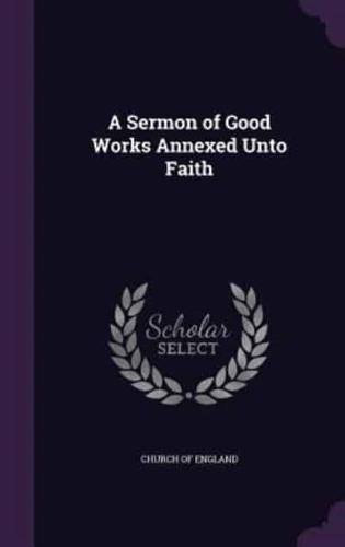 A Sermon of Good Works Annexed Unto Faith