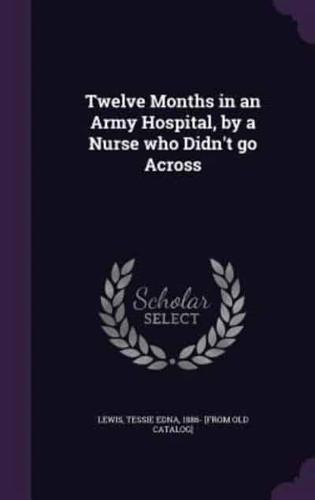Twelve Months in an Army Hospital, by a Nurse Who Didn't Go Across
